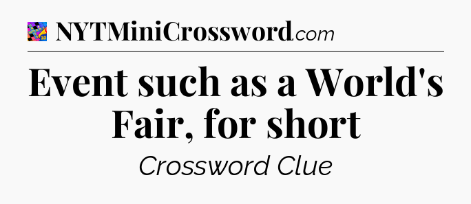 Event such as a World's Fair, for short Crossword Clue