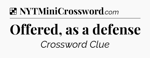 Solution: Offered, as a defense - NYT Crossword