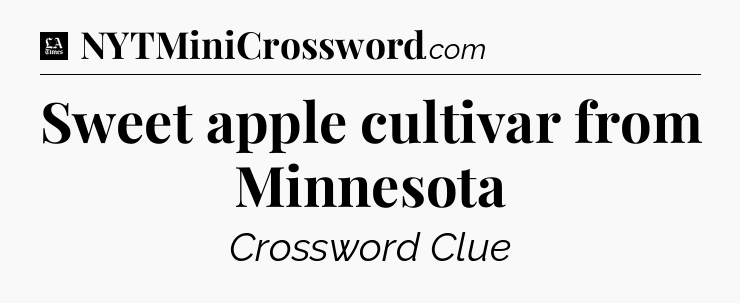 Sweet apple cultivar from Minnesota - LA Times Crossword