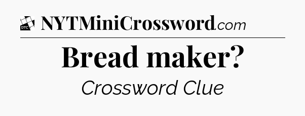 Bread maker - Daily Themed Classic Crossword