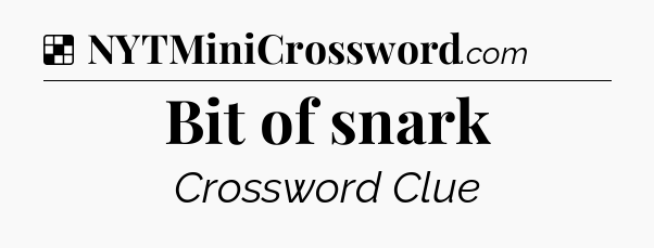 Solution: Bit of snark - NYT Crossword