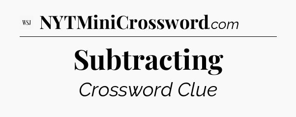 Subtracting - WSJ Crossword