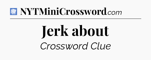 Jerk about Puzzle Page Crossword Clue