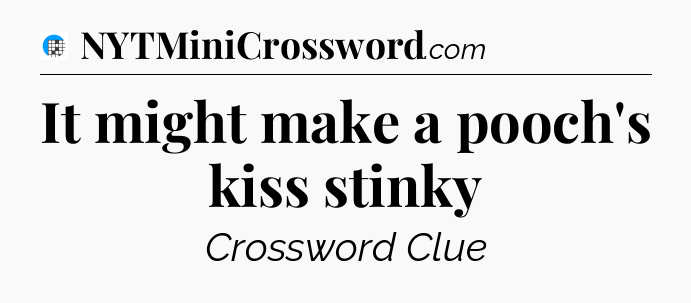 It might make a pooch's kiss stinky Crossword Clue