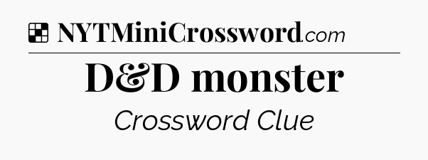 Solution: D&D monster - NYT Crossword