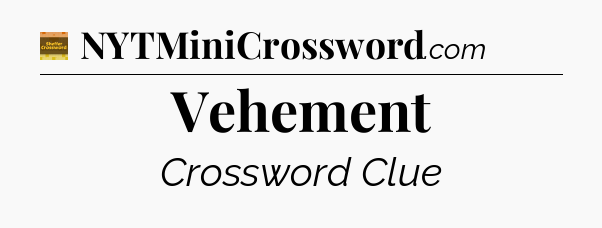Vehement - Eugene Sheffer Crossword