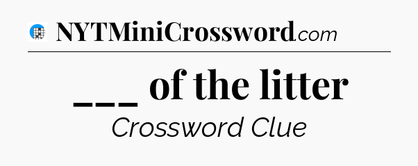 ___ of the litter Crossword Clue