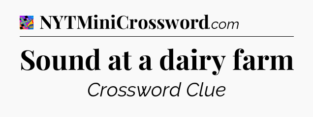 Sound at a dairy farm Crossword Clue