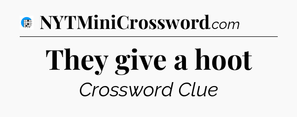 They give a hoot Crossword Clue