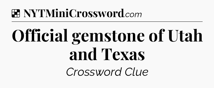 Solution: Official gemstone of Utah and Texas - NYT Crossword