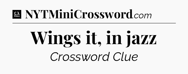 Wings it, in jazz - LA Times Crossword