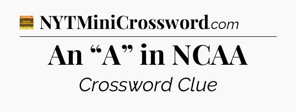An “A” in NCAA crossword clue Eugene Sheffer