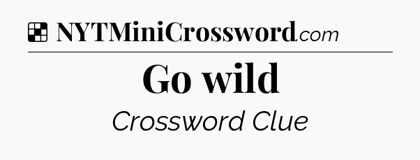 Solution: Go wild - NYT Crossword