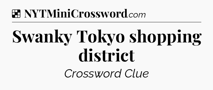 Swanky Tokyo shopping district NYT Crossword