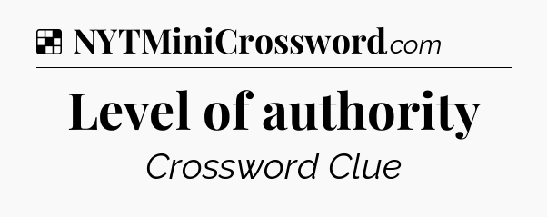 Solution: Level of authority - NYT Crossword