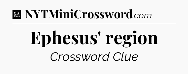 Ephesus' region - LA Times Crossword