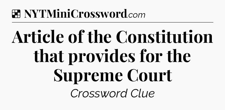 Solution: Article of the Constitution that provides for the Supreme Court - NYT Crossword