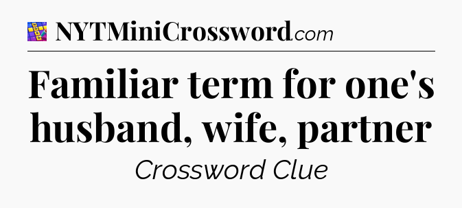 Familiar term for one's husband, wife, partner Codycross