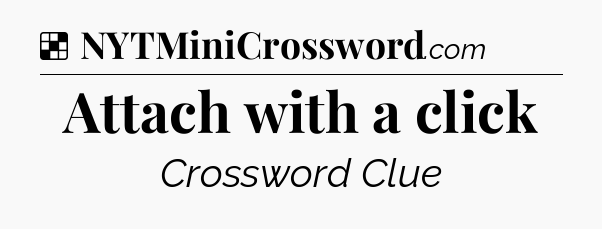 Solution: Attach with a click - NYT Crossword