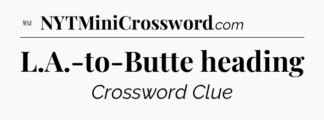 L.A.-to-Butte heading - WSJ Crossword