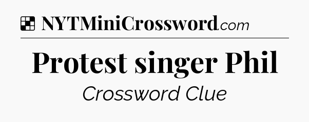 Solution: Protest singer Phil - NYT Crossword