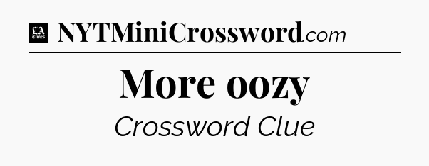 More oozy - LA Times Crossword