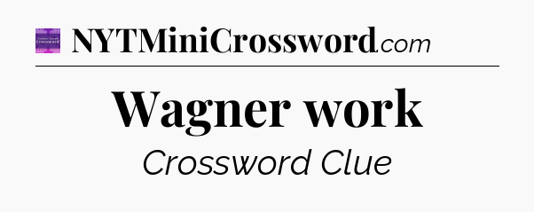 Wagner work - Thomas Joseph Crossword