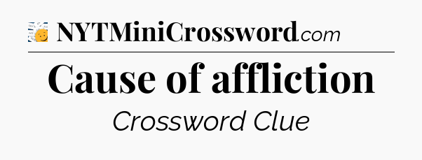 Cause of affliction - 7 Little Words