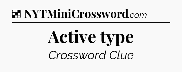 Solution: Active type - NYT Crossword