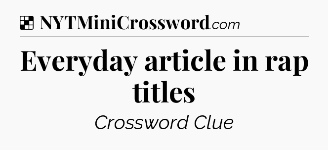 Solution: Everyday article in rap titles - NYT Crossword