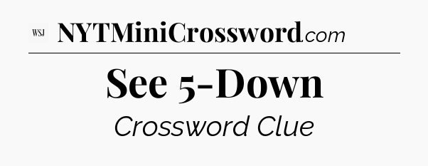 See 5-Down - WSJ Crossword