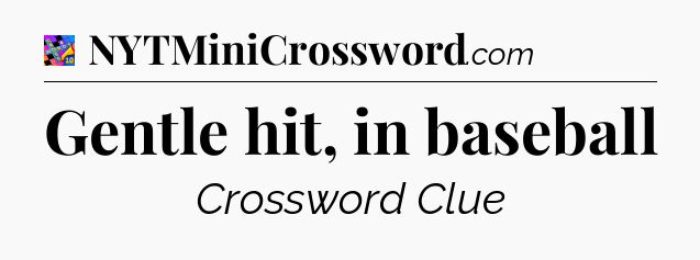 Gentle hit, in baseball Crossword Clue