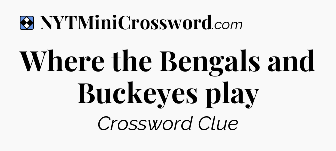 Solution: Where the Bengals and Buckeyes play - NYT Mini Crossword
