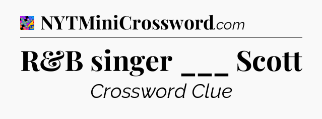 R&B singer ___ Scott Crossword Clue