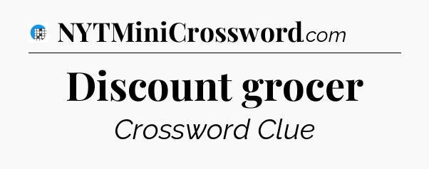 Discount grocer Crossword Clue