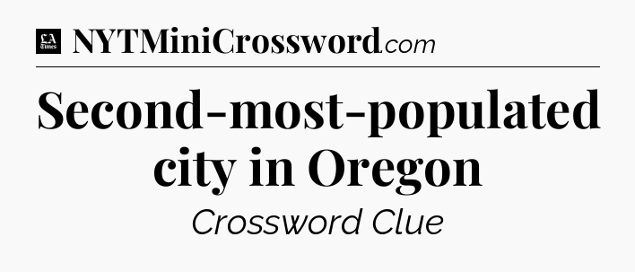 Second-most-populated city in Oregon - LA Times Crossword