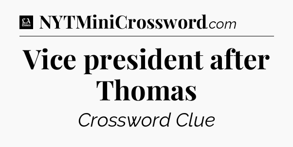 Vice president after Thomas - LA Times Crossword