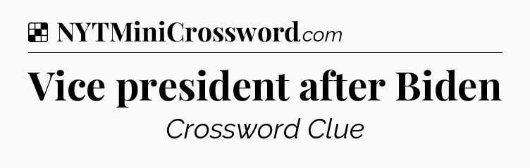 Solution: Vice president after Biden - NYT Crossword