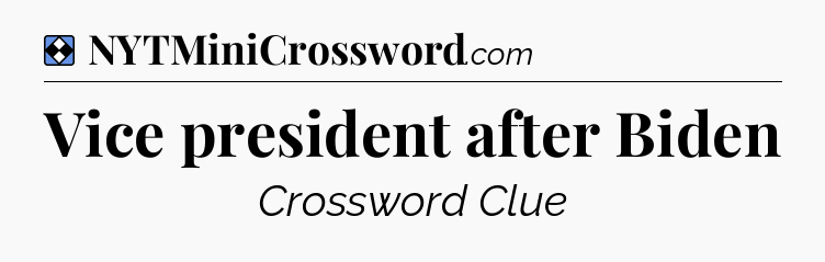 Solution: Vice president after Biden - NYT Mini Crossword
