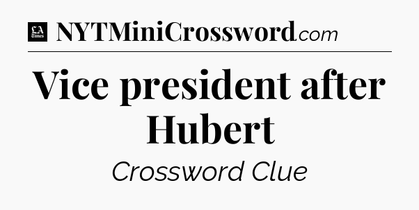 Vice president after Hubert - LA Times Crossword