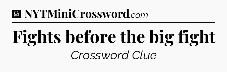 Fights before the big fight - LA Times Crossword