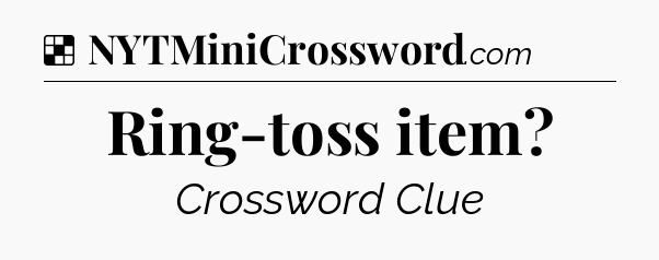 Solution: Ring-toss item - NYT Crossword