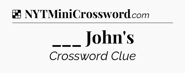 Solution: ___ John's - NYT Crossword