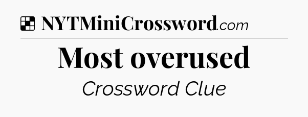 Solution: Most overused - NYT Crossword