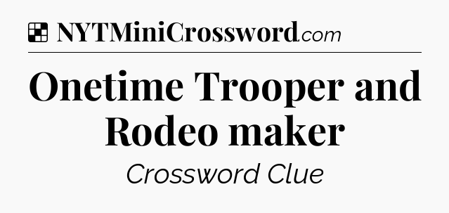 Solution: Onetime Trooper and Rodeo maker - NYT Crossword