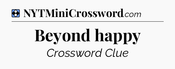 Solution: Beyond happy - NYT Mini Crossword