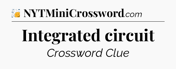 Integrated circuit - 7 Little Words