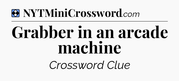 Solution: Grabber in an arcade machine - NYT Mini Crossword