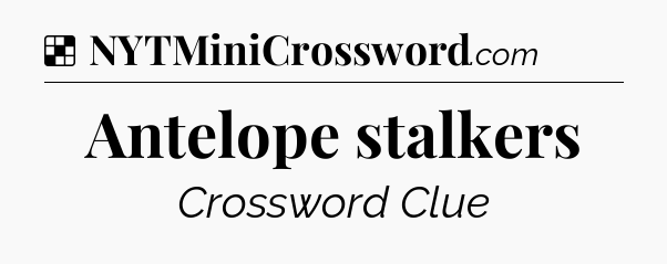 Solution: Antelope stalkers - NYT Crossword