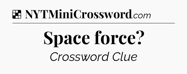 Solution: Space force - NYT Crossword